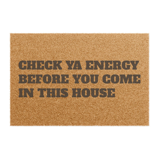 Doormat - Check ya energy before you come in this house